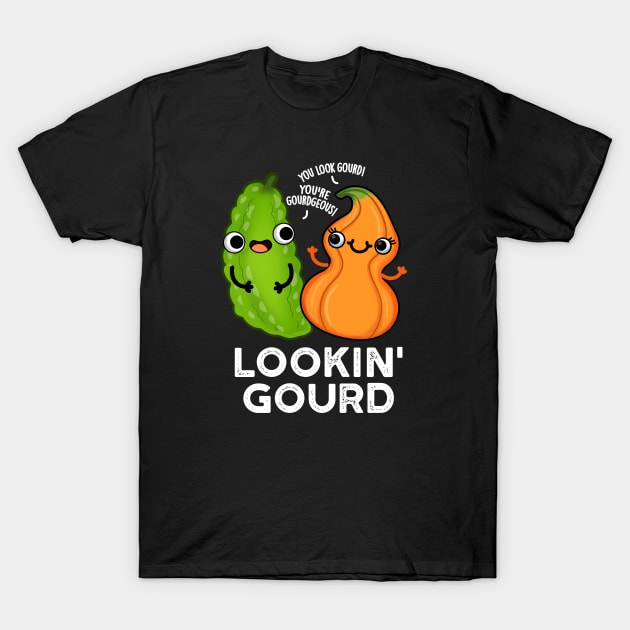 Lookin Gourd Cute Veggie Pun T-Shirt by punnybone